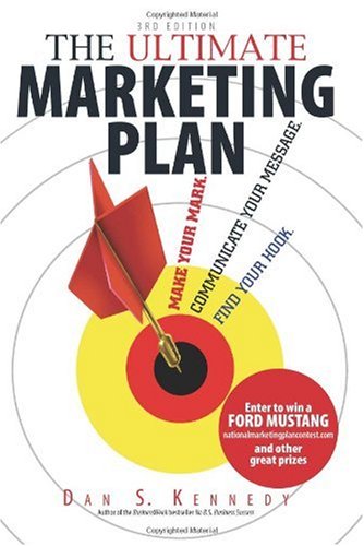 The Ultimate Marketing Plan Find Your Hook Communicate Your Message Make Your Mark 3rd Dan S Kennedy