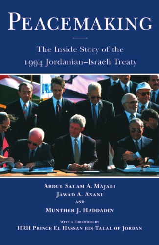 Peacemaking The Inside Story Of The 1994 Jordanianisraeli Treaty Abdul Salam A Majali Jawad A Anani Munther J Haddadin