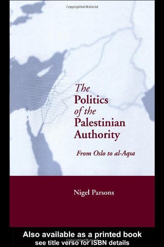 The Politics Of The Palestinian Authority From Oslo To Alaqsa Nigel Parsons