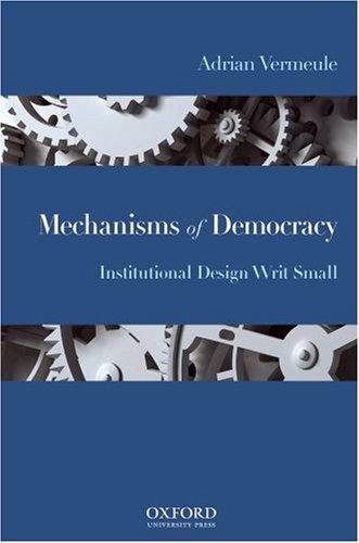 Mechanisms Of Democracy Institutional Design Writ Small Adrian Vermeule