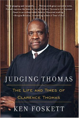 Judging Thomas The Life And Times Of Clarence Thomas Ken Foskett