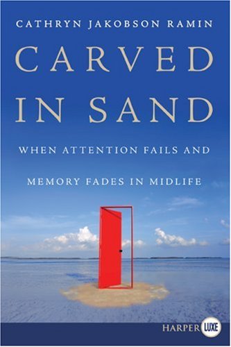 Carved In Sand When Attention Fails And Memory Fades In Midlife Cathryn Jakobson Ramin
