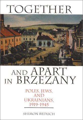 Together And Apart In Brzezany Poles Jews And Ukrainians 19191945 Shimon Redlich