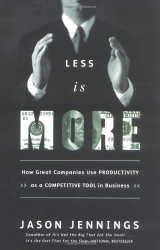 Less Is More How Great Companies Use Productivity Jason Jennings