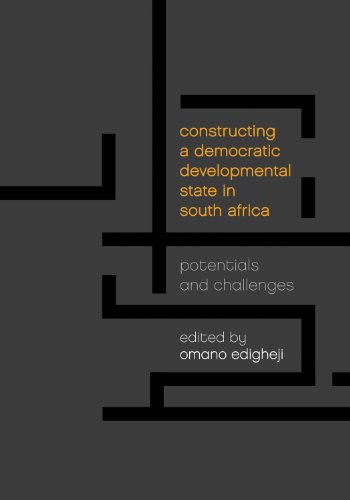 Constructing A Democratic Developmental State In South Africa Potentials And Challenges Omano Edigheji