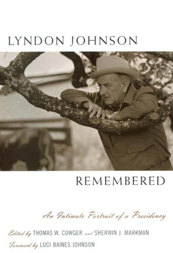 Lyndon Johnson Remembered An Intimate Portrait Of A Presidency Thomas W Cowger