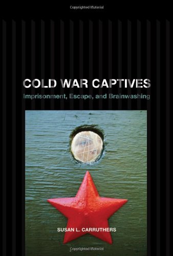 Cold War Captives Imprisonment Escape And Brainwashing 1st Edition Susan L Carruthers