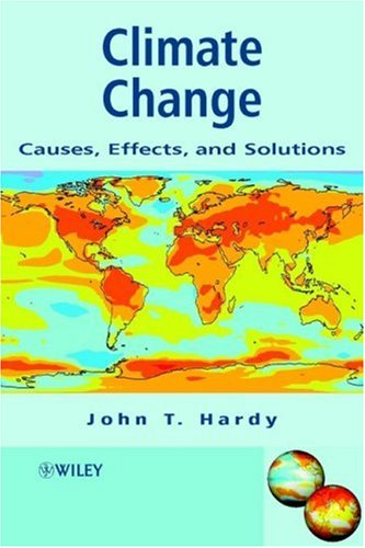 Climate Change Causes Effects And Solutions John T Hardy