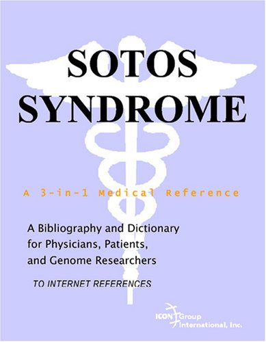 Sotos Syndrome A Bibliography And Dictionary For Physicians Patients And Genome Researchers Philip M Parker