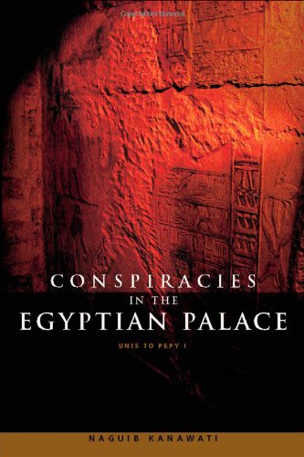 Conspiracies In The Egyptian Palace Unis To Pepy I 1st Edition Naguib Kanawati