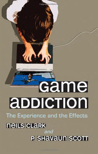Game Addiction The Experience And The Effects Neils Clark P Shavaun Scott