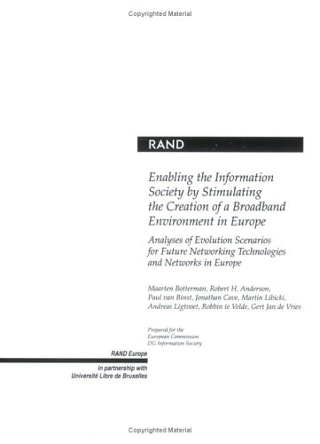 Enabling The Information Society By Stimulating The Creation Of A Broadband Environment In Europe Analyses Of Evolution Scenarios For Future Networking Technologies And Networks In Europe Maarten Botterman
