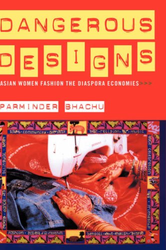 Dangerous Designs Asian Women Fashion The Diaspora Economies 1st Edition Parminder Bhachu