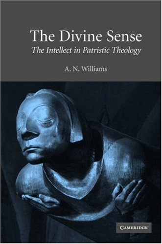 The Divine Sense The Intellect In Patristic Theology A N Williams