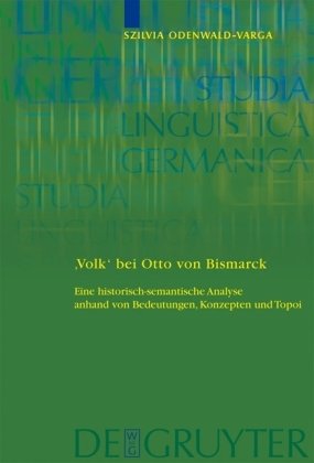 Volk Bei Otto Von Bismarck Eine Historischsemantische Analyse Anhand Von Bedeutungen Konzepten Und Topoi 1st Edition Szilvia Odenwaldvarga