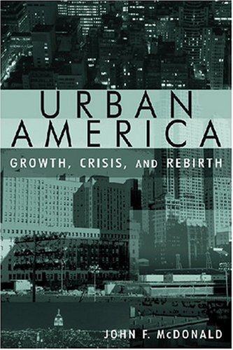 Urban America Growth Crisis And Rebirth John F Mcdonald