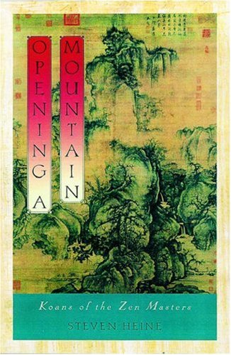 Opening A Mountain Koans Of The Zen Masters 2002 Steven Heine