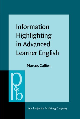 Information Highlighting In Advanced Learner English The Syntaxpragmatics Interface In Second Language Acquisition Marcus Callies