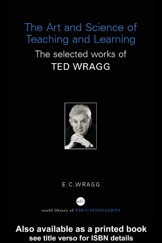 The Art And Science Of Teaching And Learning The Selected Works Of Ted Wragg E C Wragg