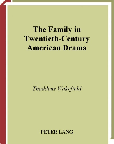 The Family In Twentiethcentury American Drama Wakefield Thaddeus