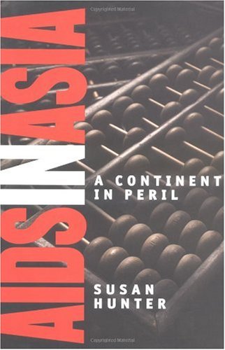 Aids In Asia A Continent In Peril 1st Edition Susan Hunter