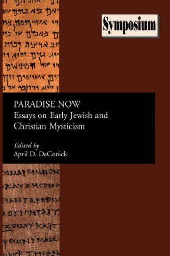 Paradise Now Essays On Early Jewish And Christian Mysticism April D Deconick