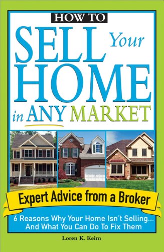 How To Sell Your Home In Any Market 6 Reasons Why Your Home Isnt Selling And What You Can Do To Fix Them Loren Keim