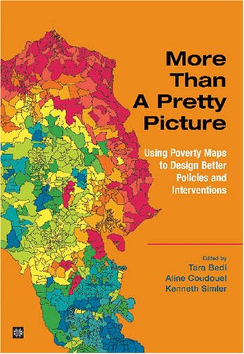 More Than A Pretty Picture Using Poverty Maps To Design Better Policies And Interventions Tara Bedi