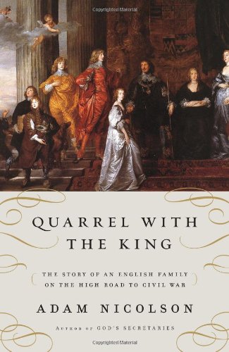 Quarrel With The King The Story Of An English Family On The High Road To Civil War 1st Edition Adam Nicolson