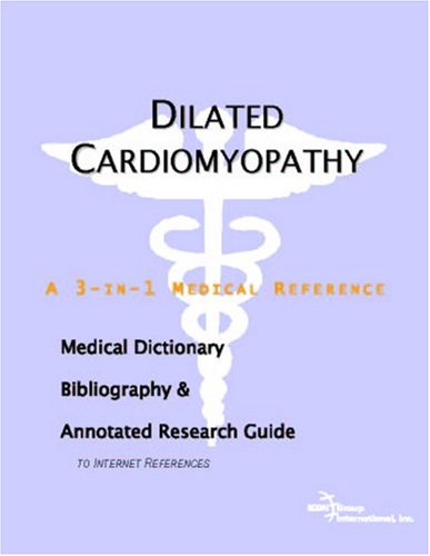 Dilated Cardiomyopathy A Medical Dictionary Bibliography And Annotated Research Guide To Internet References Icon Health Publications