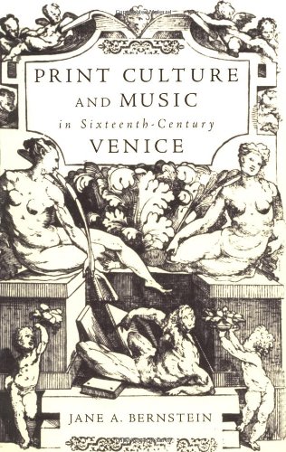 Print Culture And Music In Sixteenthcentury Venice Jane A Bernstein
