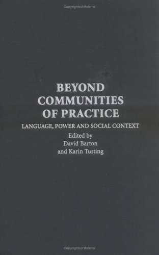 Beyond Communities Of Practice Language Power And Social Context David Barton