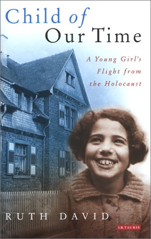 Child Of Our Time A Young Girls Flight From The Holocaust Ruth L David