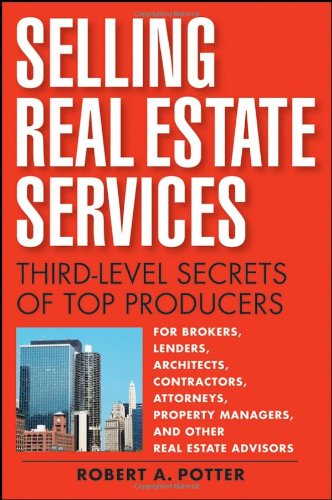 Selling Real Estate Services Thirdlevel Secrets Of Top Producers Robert A Potter