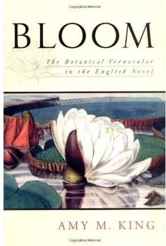 Bloom The Botanical Vernacular In The English Novel Amy M King