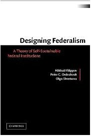 Designing Federalism A Theory Of Selfsustainable Federal Institutions Mikhail Filippov