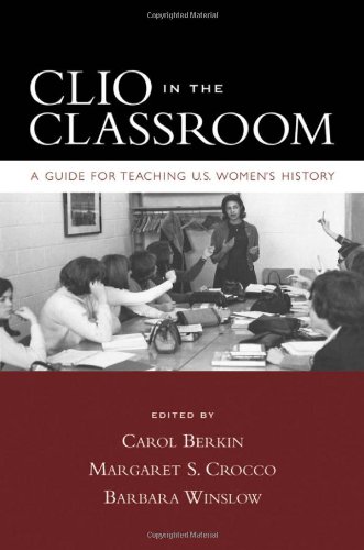 Clio In The Classroom A Guide For Teaching Us Womens History Carol Berkin