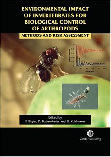 Environmental Impact Of Invertebrates For Biological Control 0f Anthropods Methods And Risk Assessment First Franz Bigler