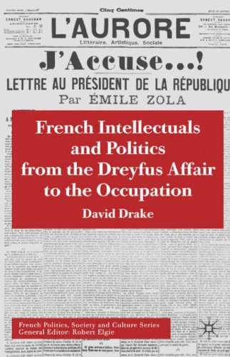 French Intellectuals And Politics From The Dreyfus Affair To The Occupation David Drake