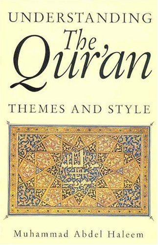 Understanding The Quran Themes And Styles Muhammad Abdel Haleem