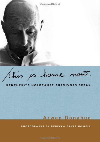 This Is Home Now Kentuckys Holocaust Survivors Speak Arwen Donahue