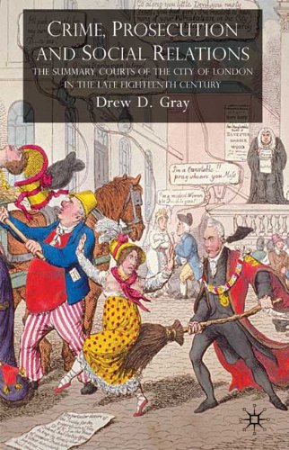 Crime Prosecution And Social Relations The Summary Courts Of The City Of London In The Late Eighteenth Century Drew Gray