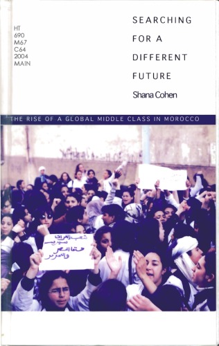 Searching For A Different Future The Rise Of A Global Middle Class In Morocco Shana Cohen