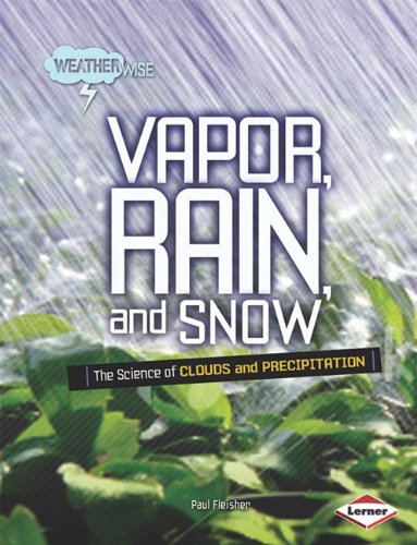 Vapor Rain And Snow The Science Of Clouds And Precipitation Paul Fleisher