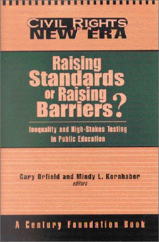 Raising Standards Or Raising Barriers Inequality And High Stakes Testing In Public Education Mindy Kornhaber