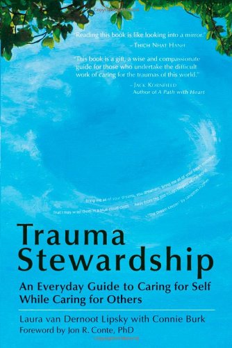 Trauma Stewardship An Everyday Guide To Caring For Self While Caring For Others Laura Van Dernoot Lipsky