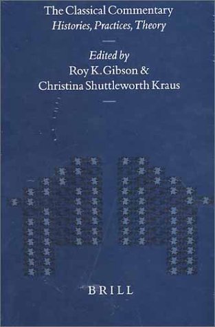 The Classical Commentary Histories Practices Theory Roy K Gibson