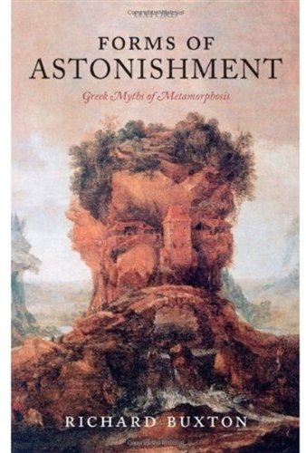 Forms Of Astonishment Greek Myths Of Metamorphosis Richard Buxton