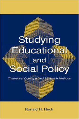 Studying Educational And Social Policy Theoretical Concepts And Research Methods 1st Edition Ronald H Heck