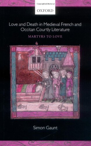 Love And Death In Medieval French And Occitan Courtly Literature Martyrs To Love Simon Gaunt